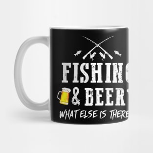Fishing And Beer What Else Is There Mug